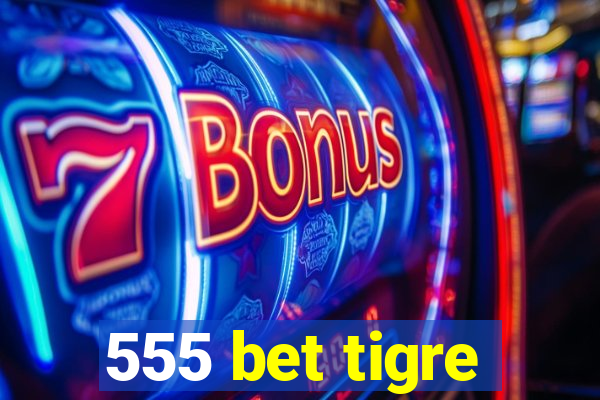 555 bet tigre